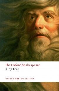 William Shakespeare - The Oxford Shakespeare: King Lear