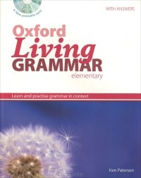 Кен Патерсон - Oxford Living Grammar: Elementary: Student's Book: Learn and Practise Grammar in Context (+ CD-ROM)