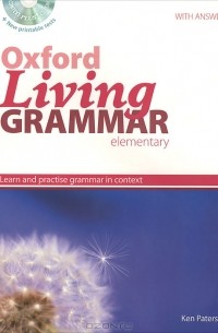 Кен Патерсон - Oxford Living Grammar: Elementary: Student's Book: Learn and Practise Grammar in Context (+ CD-ROM)