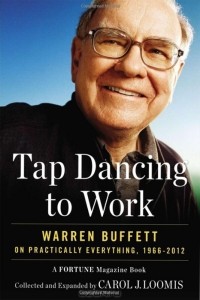 Кэрол Лумис - Tap Dancing to Work: Warren Buffett on Practically Everything, 1966-2012: A Fortune Magazine Book
