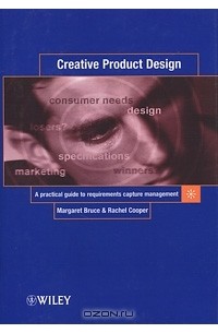 Creative Product Design: A Practical Guide to Requirements Capture Management