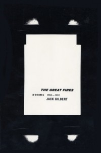 Jack Gilbert - Great Fires: Poems 1982-1992