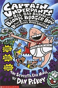 Dav Pilkey - Captain Underpants & the Big, Bad Battle of the Bionic Booger Boy: Part 2: The Revenge of the Ridiculous Robo-Boogers