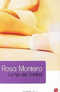 Роса Монтеро - La hija del caníbal