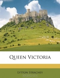 Джайлз Литтон Стрэчи - Queen Victoria