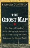Стивен Джонсон - The Ghost Map: The Story of London's Most Terrifying Epidemic--And How It Changed Science, Cities, and the Modern World