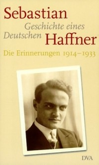 Sebastian Haffner - Geschichte eines Deutschen: Die Erinnerungen 1914-1933