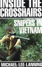 Майкл Ли Лэннинг - Inside the Crosshairs: Snipers in Vietnam