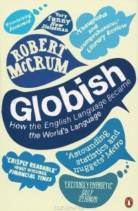 Роберт Маккрам - Globish: How the English Language Became the World's Language