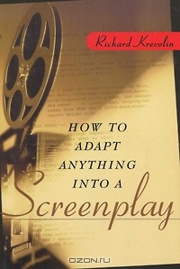 Richard Krevolin - How to Adapt Anything into a Screenplay