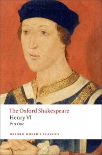 William Shakespeare - Henry VI, Part One: The Oxford Shakespeare
