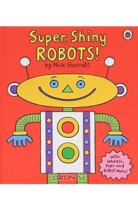 Ник Шарратт - Super, Shiny Robots!