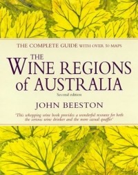 John Beeston - The Wine Regions of Australia: The Complete Guide