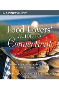  - Food Lovers' Guide to Connecticut, 2nd: Best Local Specialties, Markets, Recipes, Restaurants, Events, and More