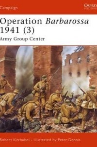 Robert Kirchubel - Operation Barbarossa 1941 (3): Army Group Center
