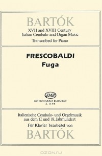 Бела Барток - Bartok: XVII and XVIII Century Italian Cembalo and Organ Music: Transcribed for Piano: Frescobaldi Fuga