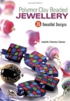 Isabelle Cheramy-Debray - Polymer Clay Beaded Jewellery: 35 Beautiful Designs