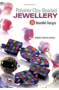 Isabelle Cheramy-Debray - Polymer Clay Beaded Jewellery: 35 Beautiful Designs
