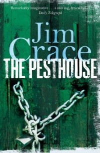 Jim Crace - The Pesthouse
