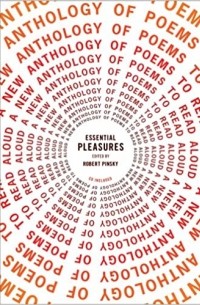 Роберт Пински - Essential Pleasures: A New Anthology of Poems to Read Aloud