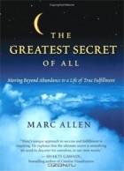 Марк Аллен - The Greatest Secret of All: Moving Beyond Abundance to a Life of True Fulfillment