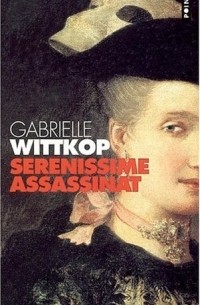 Gabrielle Wittkop - Sérénissime assassinat (French Edition)