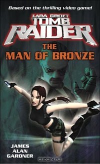 Джеймс Алан Гарднер - Lara Croft: Tomb Raider: The Man of Bronze