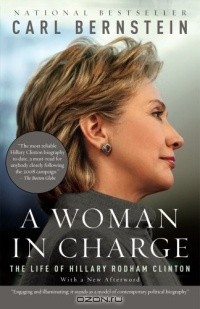 Карл Бернстин - A Woman in Charge: The Life of Hillary Rodham Clinton