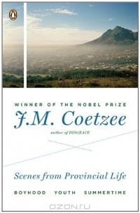 J.M. Coetzee - Scenes from Provincial Life: Boyhood, Youth, Summertime