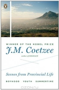 J.M. Coetzee - Scenes from Provincial Life: Boyhood, Youth, Summertime