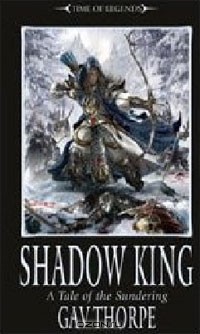 Гэв Торп - Shadow King: A Tale of the Sundering