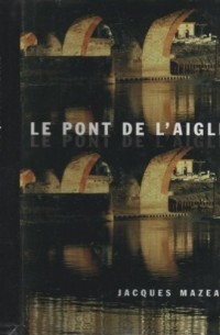 Jacques Mazeau - Le pont de l'aigle