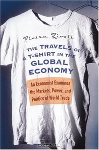 Пьетра Риволи - The Travels of a T-Shirt in the Global Economy