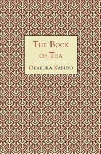 Kakuzō Okakura - The Book of Tea