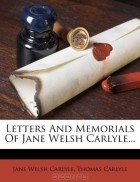  - Letters And Memorials Of Jane Welsh Carlyle...
