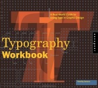 Тимоти Самара - Typography Workbook: A Real-World Guide to Using Type in Graphic Design