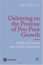  - Delivering on the Promise of Pro-poor Growth: Insights And Lessons from Country Experiences