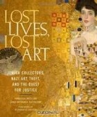  - Lost Lives, Lost Art: Jewish Collectors, Nazi Art Theft, and the Quest for Justice