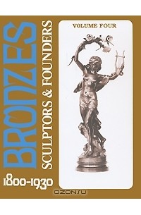 Bronzes: Sculptors & Founders 1800-1930. Volume 4 — Harold Berman