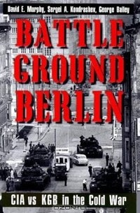  - Battleground Berlin: CIA vs. KGB in the Cold War