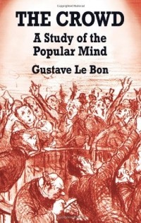 Гюстав Лебон - The Crowd: A Study of the Popular Mind