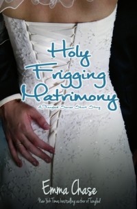 Emma Chase - Holy Frigging Matrimony