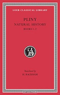  Плиний - Pliny: Natural History, Volume I, Books 1-2