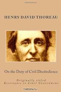 Генри Дэвид Торо - On the Duty of Civil Disobedience: Originally titled Resistance to Civil Government
