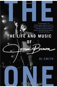 Р. Дж. Смит - The One: The Life and Music of James Brown