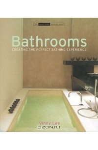 Винни Ли - Bathrooms: Creating the Perfect Bathing Experience