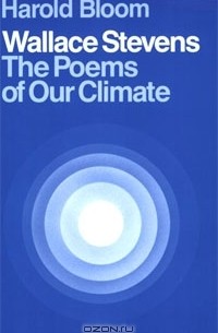 Хэролд Блум - Wallace Stevens: The Poems of Our Climate