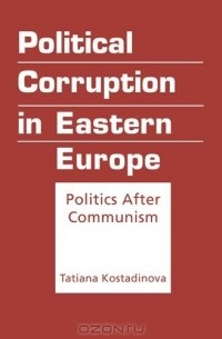 - Political Corruption in Eastern Europe: Politics After Communism