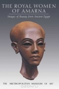 - The Royal Women of Amarna: Images of Beauty from Ancient Egypt