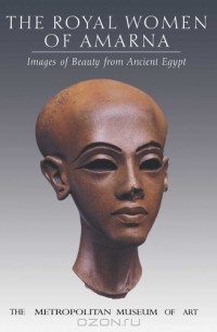  - The Royal Women of Amarna: Images of Beauty from Ancient Egypt